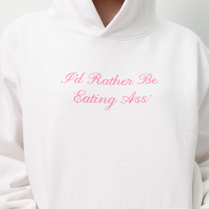 I'D RATHER BE EATING ASS CURSIVE HOODIE